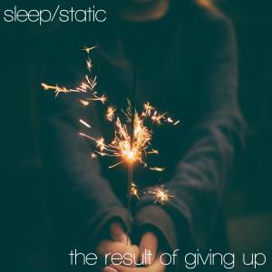sleep/STATIC的專輯the result of giving up