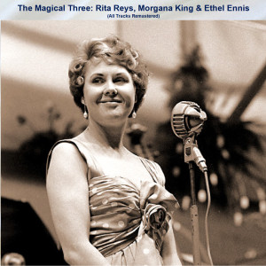 อัลบัม The Magical Three: Rita Reys, Morgana King & Ethel Ennis (All Tracks Remastered) ศิลปิน Ethel Ennis