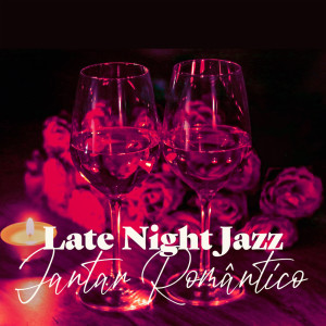 Late Night Jazz (Jantar Romântico, Jazz para Fazer Amor (Slow Jazz Music))