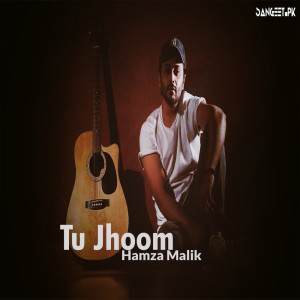 Dengarkan lagu Tu Jhoom nyanyian Hamza Malik dengan lirik