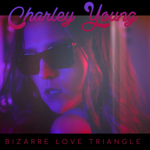 收聽Charley Young的Bizarre Love Triangle歌詞歌曲