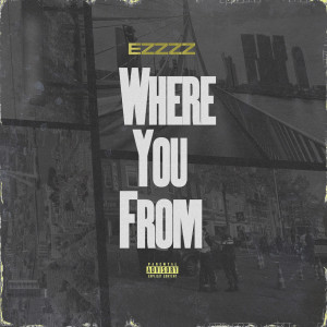 Album Where You From (Explicit) from Ezzzz