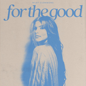 อัลบัม For The Good ศิลปิน Riley Clemmons