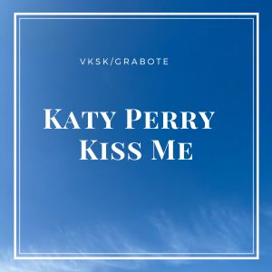ดาวน์โหลดและฟังเพลง Katy Perry  Kiss Me พร้อมเนื้อเพลงจาก VKSK