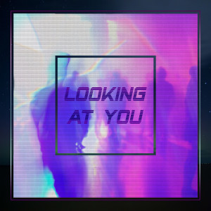 收聽Next to Neon的Looking at You歌詞歌曲