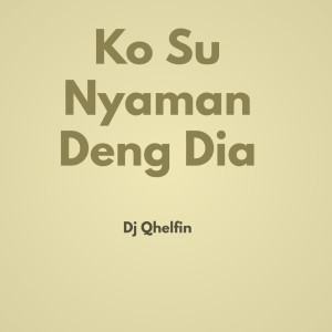 Listen to Ko Su Nyaman Deng Dia (Explicit) song with lyrics from DJ Qhelfin