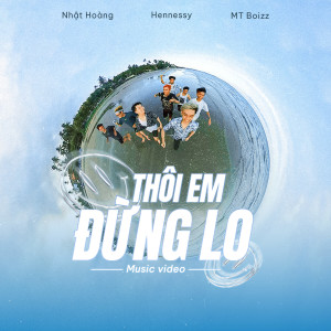 Listen to Thôi Em Đừng Lo song with lyrics from Nhật Hoàng
