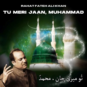 Album Tu Meri Jaan, Muhammad oleh Rahat Fateh Ali Khan