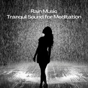 Rain Music: Tranquil Sound for Meditation
