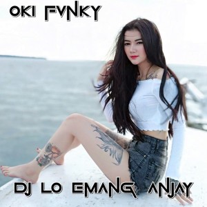 Album Dj Lo Emang Anjay oleh Oki Fvnky