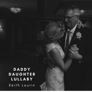 Dengarkan Daddy Daughter Lullaby lagu dari Keith Laurin dengan lirik