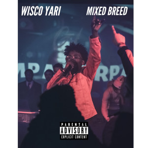 ดาวน์โหลดและฟังเพลง Mixed Breed (Explicit) พร้อมเนื้อเพลงจาก Wisco Yari