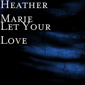 Album Let Your Love (Explicit) from Heather Marie