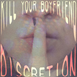 Kill Your Boyfriend的專輯Discretion