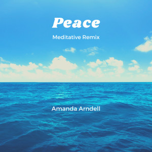 Amanda Arndell的專輯Peace (Meditative) [Remix]