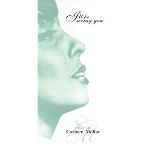 อัลบัม I'll Be Seeing You: A Tribute To Carmen McRae ศิลปิน Carmen McRae