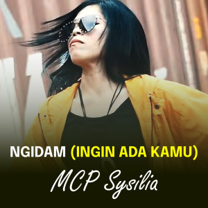Listen to Ngidam (Ingin Ada Kamu) song with lyrics from Mcp Sysilia