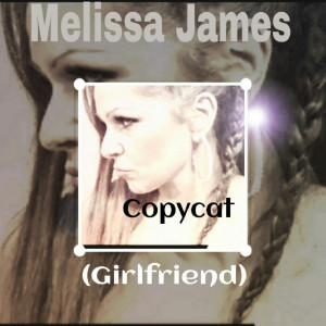 收聽Melissa James的Copycat (Girlfriend)歌詞歌曲