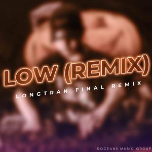 ดาวน์โหลดและฟังเพลง Low (Remix) พร้อมเนื้อเพลงจาก LongTran Final