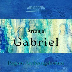 Album Arcanjo Gabriel (Regem Archangelorum) from Aurio Corra