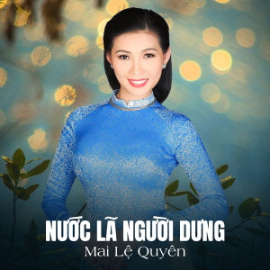 收聽Mai Le Quyen的Nước Lã Người Dưng歌詞歌曲