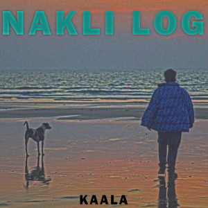 收听Kaala的NAKLI LOG歌词歌曲