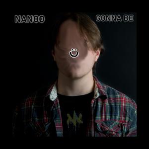 Listen to Gonna Be (Explicit) song with lyrics from Nanoo