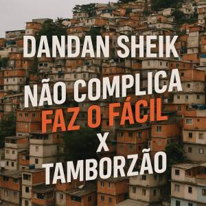 ดาวน์โหลดและฟังเพลง NÃO COMPLICA FAZ O FÁCIL X TAMBORZÃO (Explicit) พร้อมเนื้อเพลงจาก DANDAN SHEIK