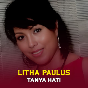 Listen to TANYA HATI song with lyrics from Litha Paulus