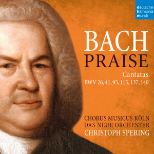 อัลบัม Bach: Praise - Cantatas BWV 26, 41, 95, 115, 137, 140 ศิลปิน Chorus Musicus Köln