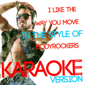 ดาวน์โหลดและฟังเพลง I Like the Way You Move (In the Style of Bodyrockers) [Karaoke Version] (Karaoke Version) พร้อมเนื้อเพลงจาก Ameritz Digital Karaoke