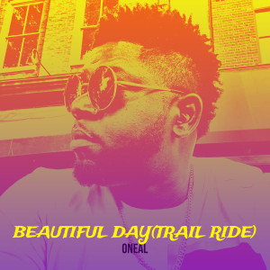 收听Oneal的Beautiful Day (Trail Ride)歌词歌曲
