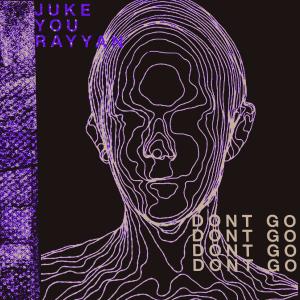 ดาวน์โหลดและฟังเพลง DONT GO (feat. Juke You) พร้อมเนื้อเพลงจาก Rayyan.