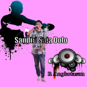 Album Sandiri Saja Dolo (Remix) oleh R Angkotasan
