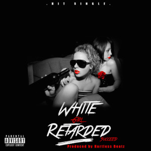 Album White Girl Retarded (Explicit) from Succeed Phlyguy