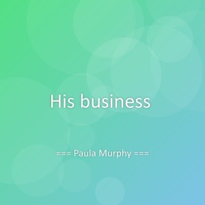 Listen to His business song with lyrics from Paula Murphy