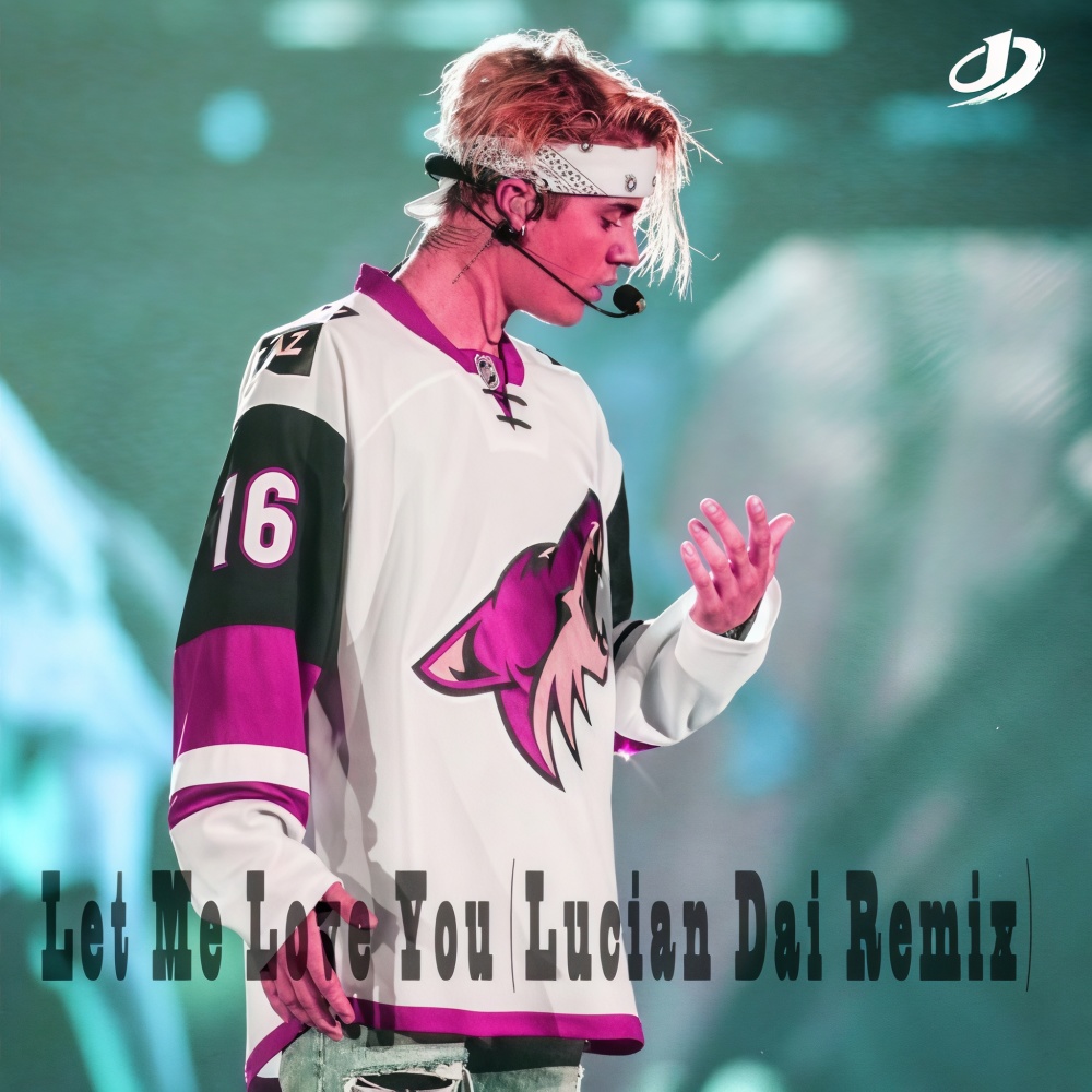 Justin Bieber-Let Me Love You（Justin Bieber / 戴溶萱(Lucian Dai) remix）