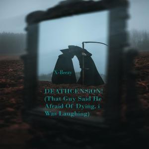 Listen to DEATHCENSiON! (That Guy Said He Afraid Of DYiNG, i Was LAUGHiNG) song with lyrics from X-Baller_X-Beezy