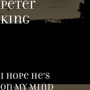 Peter King的专辑I Hope He's on My Mind