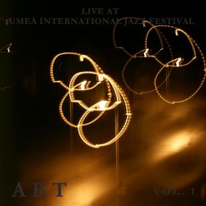Album Live at UMEÅ International Jazz Festival Vol. 1 (feat. Fredrik Syberg, Anna Lilja, Peter Olofsson & Anders Jansson) from ABT