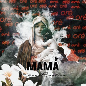 收聽Chico Bandana的Mamá (Oré) (Explicit)歌詞歌曲