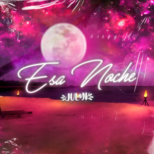 Dengarkan Esa Noche lagu dari JulyK dengan lirik