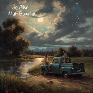 ดาวน์โหลดและฟังเพลง So Alive พร้อมเนื้อเพลงจาก Matt Bowman