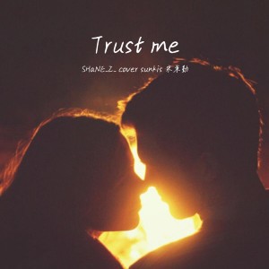 收聽SHaNE_Z的trust me (cover: sunkis 宋秉勤) (完整版)歌詞歌曲