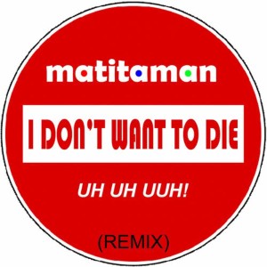 收聽Matitaman的I don’t want to die (Remix)歌詞歌曲