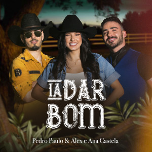 ดาวน์โหลดและฟังเพลง Ia Dar Bom พร้อมเนื้อเพลงจาก Pedro Paulo & Alex