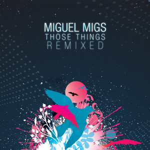 Album Those Things Remixed oleh Miguel Migs