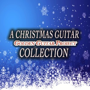 Album A Christmas Guitar Collection - 14 Christmas Carols oleh Golden Guitar Project