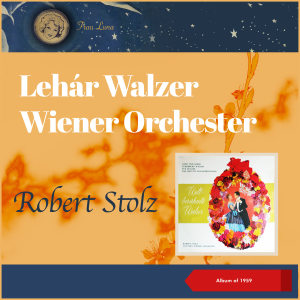 Robert Stolz的專輯Lehár Walzer (Album of 1959)