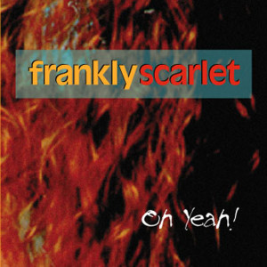 ดาวน์โหลดและฟังเพลง Oh Yeah พร้อมเนื้อเพลงจาก Frankly Scarlet